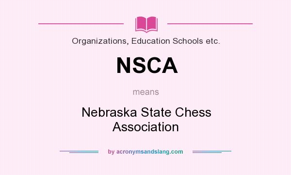 What does NSCA mean? It stands for Nebraska State Chess Association