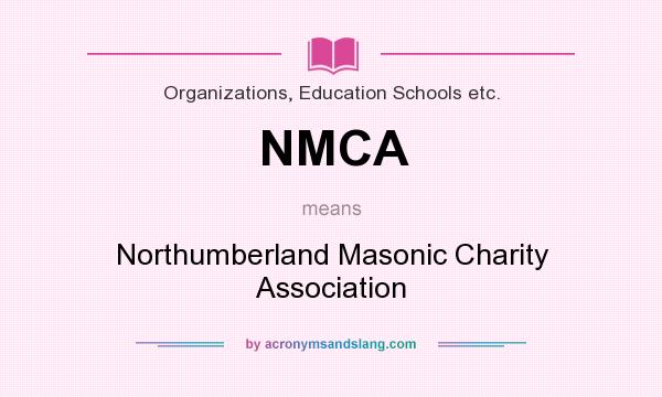 What does NMCA mean? It stands for Northumberland Masonic Charity Association