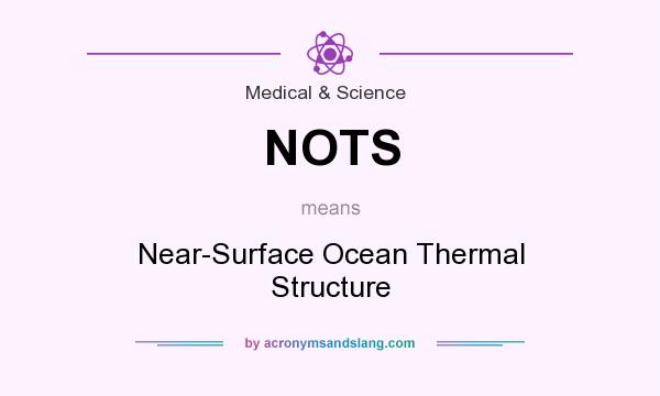 What does NOTS mean? It stands for Near-Surface Ocean Thermal Structure