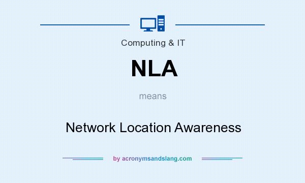 What does NLA mean? It stands for Network Location Awareness