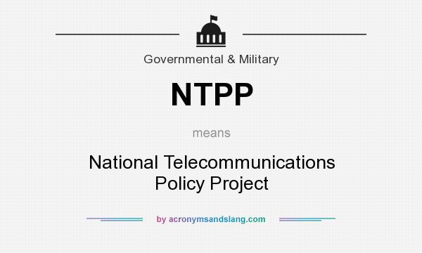What does NTPP mean? It stands for National Telecommunications Policy Project