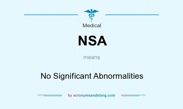 What does NSA mean? It stands for No Significant Abnormalities