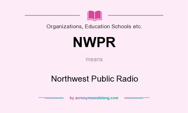 What does NWPR mean? It stands for Northwest Public Radio