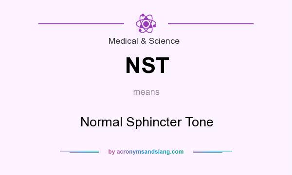 What does NST mean? It stands for Normal Sphincter Tone