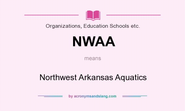 What does NWAA mean? It stands for Northwest Arkansas Aquatics
