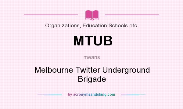 What does MTUB mean? It stands for Melbourne Twitter Underground Brigade