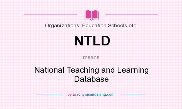 What does NTLD mean? It stands for National Teaching and Learning Database