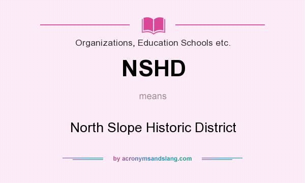 What does NSHD mean? It stands for North Slope Historic District