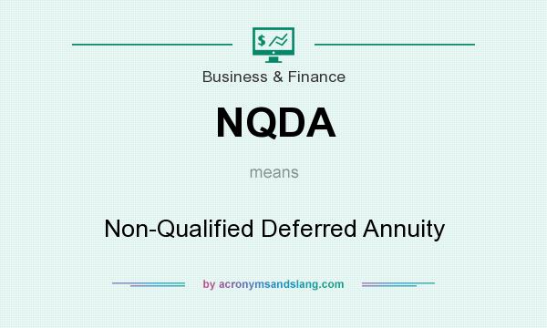 What does NQDA mean? It stands for Non-Qualified Deferred Annuity