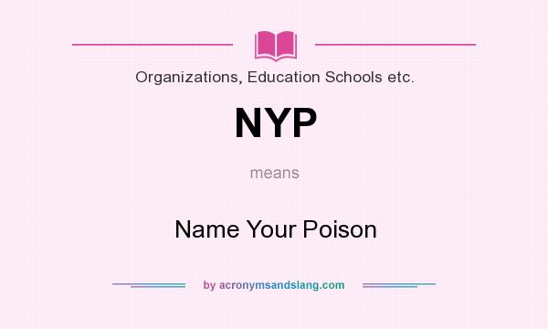 What does NYP mean? It stands for Name Your Poison