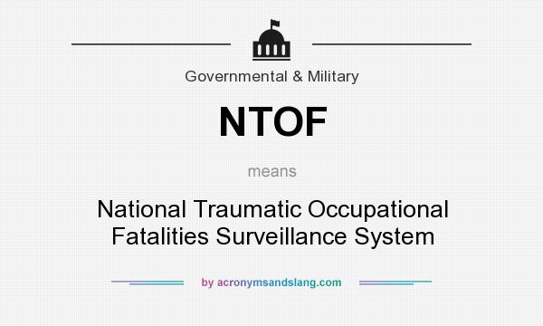 What does NTOF mean? It stands for National Traumatic Occupational Fatalities Surveillance System