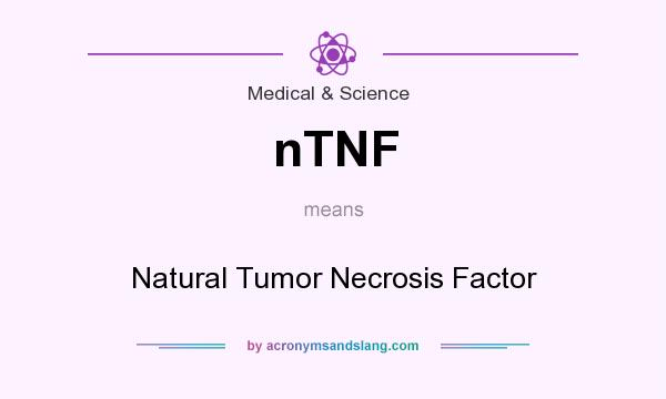 What does nTNF mean? It stands for Natural Tumor Necrosis Factor