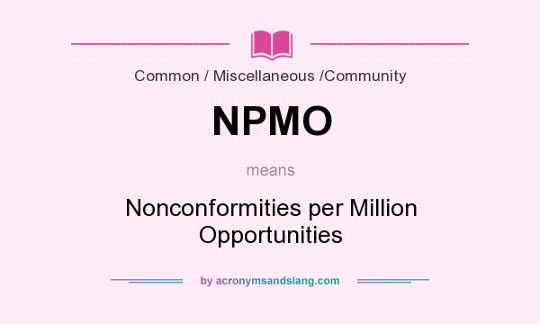 What does NPMO mean? It stands for Nonconformities per Million Opportunities