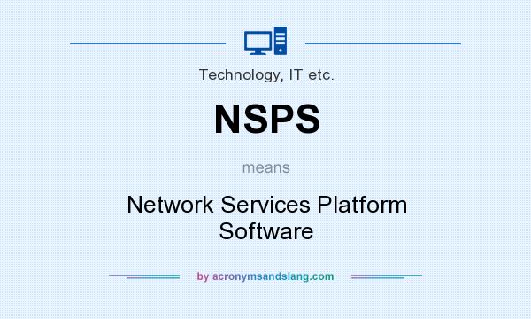 What does NSPS mean? It stands for Network Services Platform Software