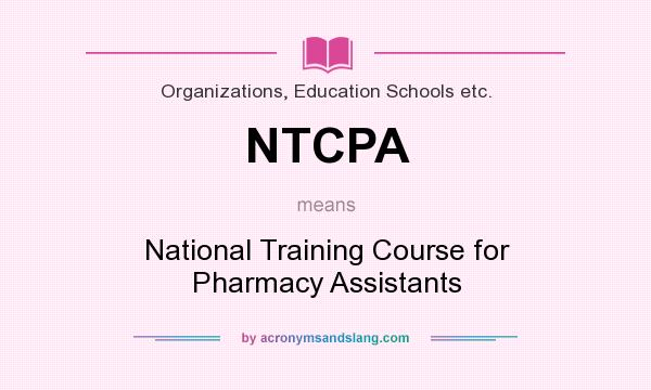 What does NTCPA mean? It stands for National Training Course for Pharmacy Assistants