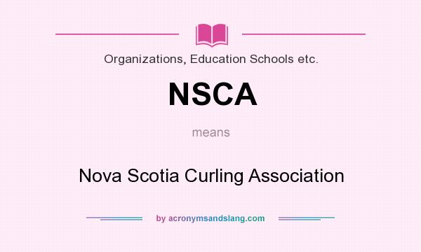 What does NSCA mean? It stands for Nova Scotia Curling Association