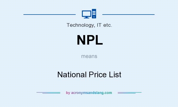 What does NPL mean? It stands for National Price List