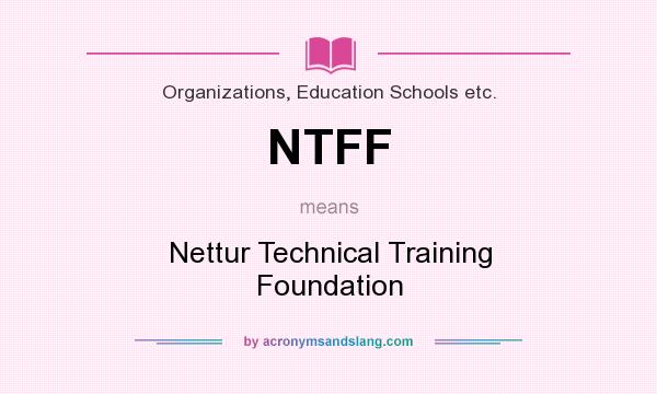 What does NTFF mean? It stands for Nettur Technical Training Foundation