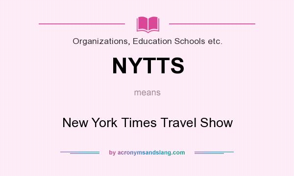 What does NYTTS mean? It stands for New York Times Travel Show