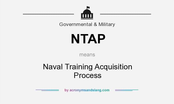 What does NTAP mean? It stands for Naval Training Acquisition Process