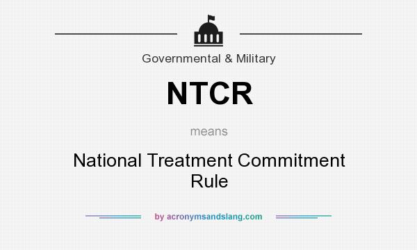What does NTCR mean? It stands for National Treatment Commitment Rule
