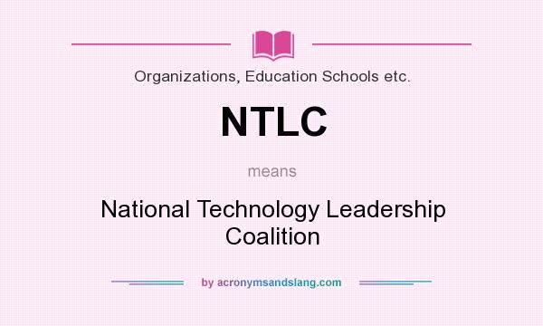 What does NTLC mean? It stands for National Technology Leadership Coalition