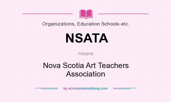 What does NSATA mean? It stands for Nova Scotia Art Teachers Association