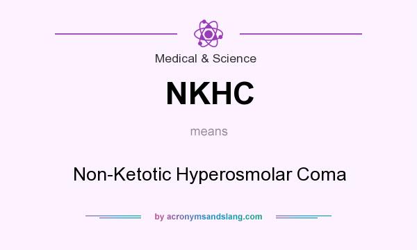 What does NKHC mean? It stands for Non-Ketotic Hyperosmolar Coma