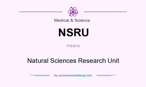 What does NSRU mean? It stands for Natural Sciences Research Unit