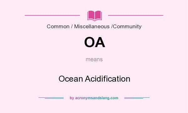 What does OA mean? It stands for Ocean Acidification