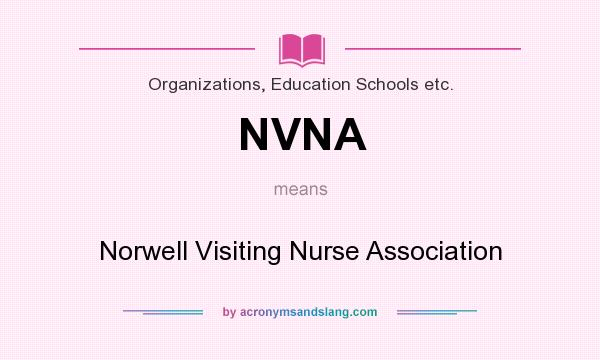 What does NVNA mean? It stands for Norwell Visiting Nurse Association