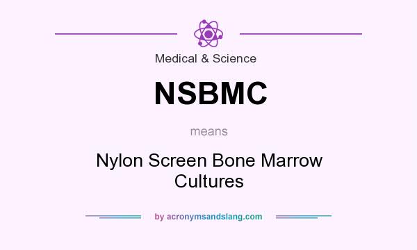 What does NSBMC mean? It stands for Nylon Screen Bone Marrow Cultures