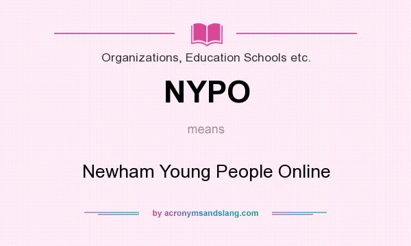 What does NYPO mean? It stands for Newham Young People Online