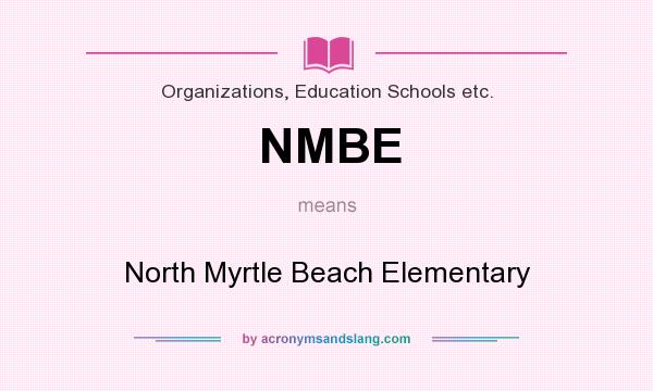 What does NMBE mean? It stands for North Myrtle Beach Elementary