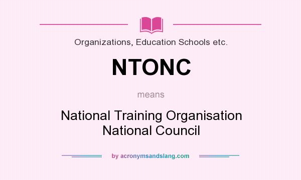 What does NTONC mean? It stands for National Training Organisation National Council