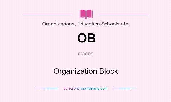 What does OB mean? It stands for Organization Block