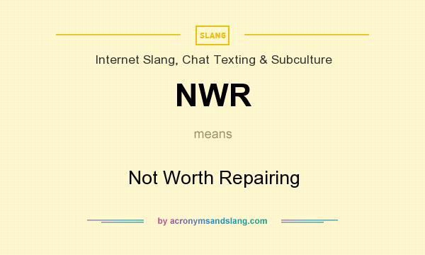 What does NWR mean? It stands for Not Worth Repairing
