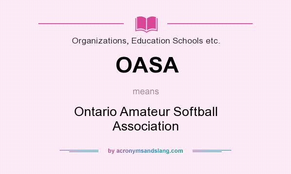 What does OASA mean? It stands for Ontario Amateur Softball Association