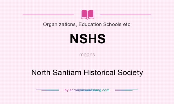 What does NSHS mean? It stands for North Santiam Historical Society