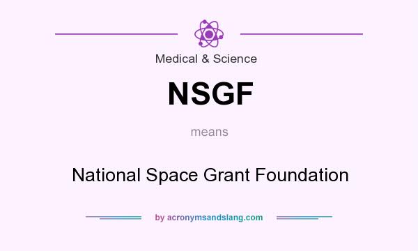 What does NSGF mean? It stands for National Space Grant Foundation