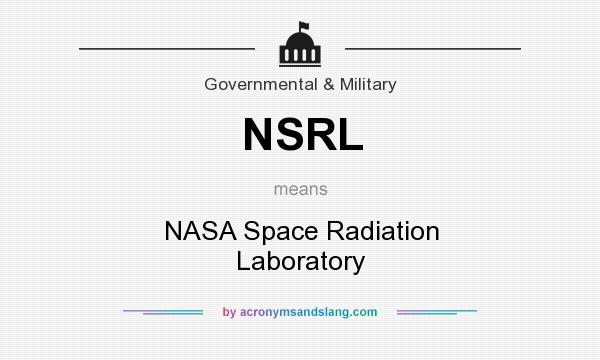 What does NSRL mean? It stands for NASA Space Radiation Laboratory
