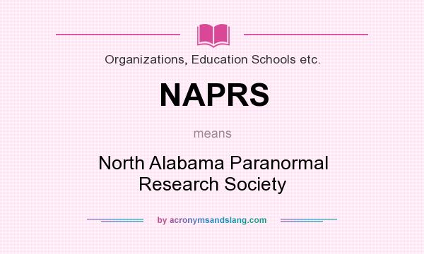 What does NAPRS mean? It stands for North Alabama Paranormal Research Society