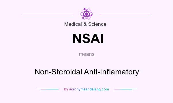 What does NSAI mean? It stands for Non-Steroidal Anti-Inflamatory