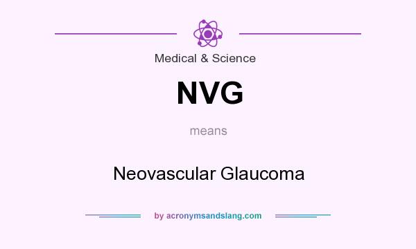 What does NVG mean? It stands for Neovascular Glaucoma