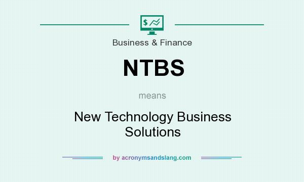 What does NTBS mean? It stands for New Technology Business Solutions