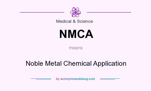 What does NMCA mean? It stands for Noble Metal Chemical Application