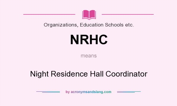 What does NRHC mean? It stands for Night Residence Hall Coordinator