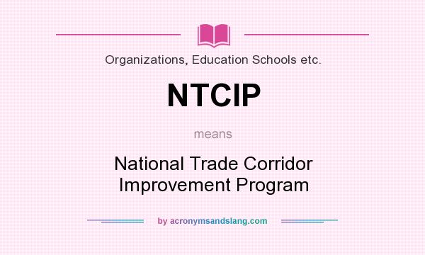 What does NTCIP mean? It stands for National Trade Corridor Improvement Program