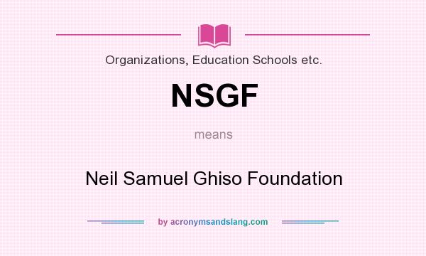 What does NSGF mean? It stands for Neil Samuel Ghiso Foundation