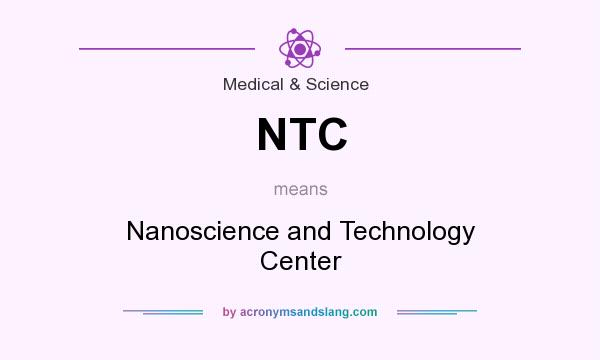 What does NTC mean? It stands for Nanoscience and Technology Center